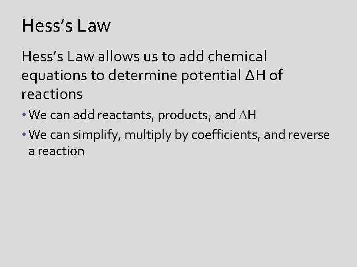 Hess’s Law allows us to add chemical equations to determine potential ΔH of reactions