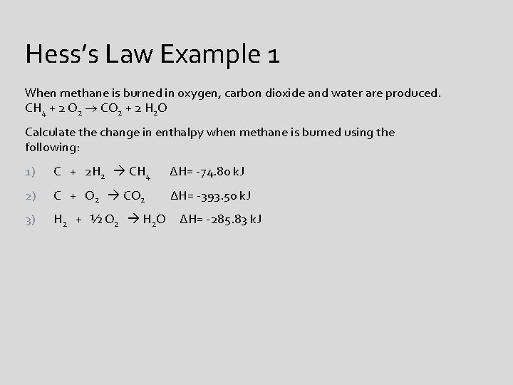Hess’s Law Example 1 When methane is burned in oxygen, carbon dioxide and water