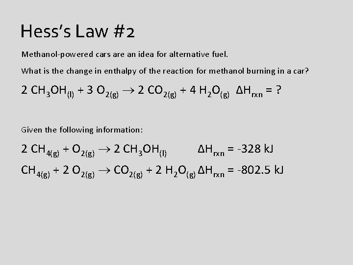 Hess’s Law #2 Methanol-powered cars are an idea for alternative fuel. What is the
