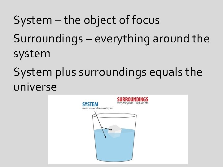 System – the object of focus Surroundings – everything around the system System plus