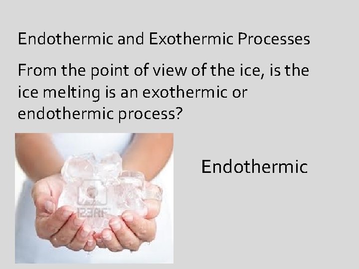 Endothermic and Exothermic Processes From the point of view of the ice, is the