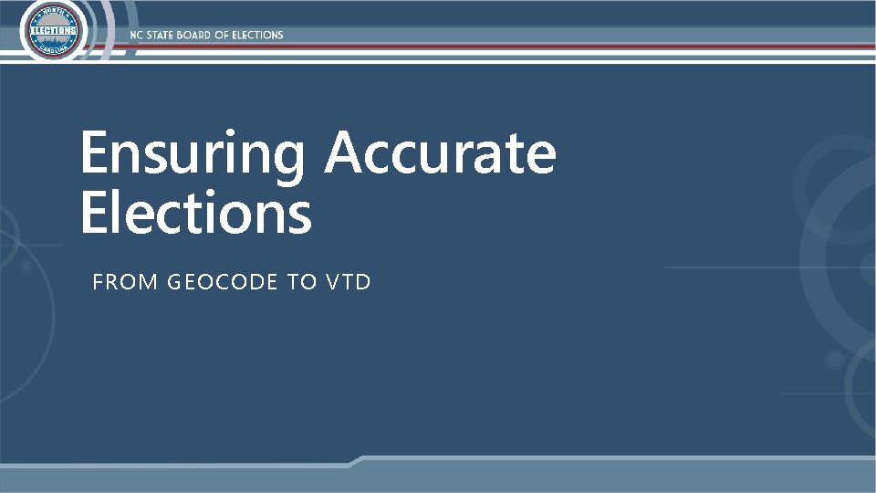 Ensuring Accurate Elections FROM GEOCODE TO VTD 