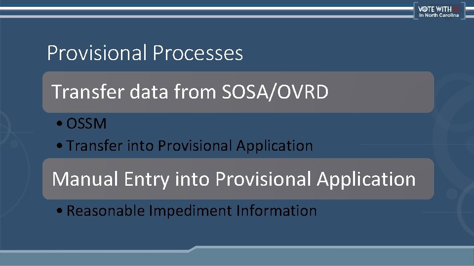 Provisional Processes Transfer data from SOSA/OVRD • OSSM • Transfer into Provisional Application Manual