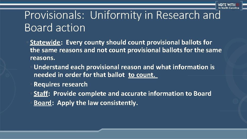 Provisionals: Uniformity in Research and Board action ◦ Statewide: Every county should count provisional