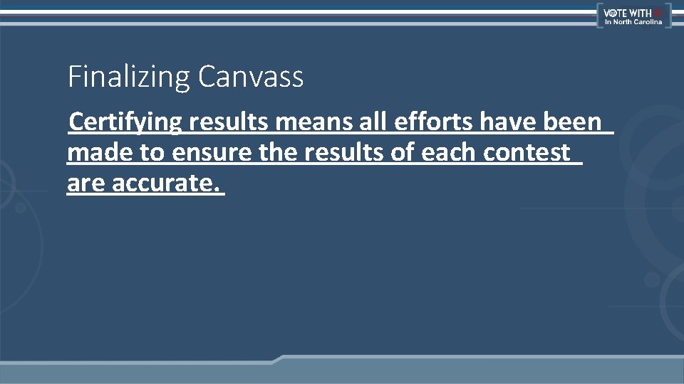 Finalizing Canvass Certifying results means all efforts have been made to ensure the results