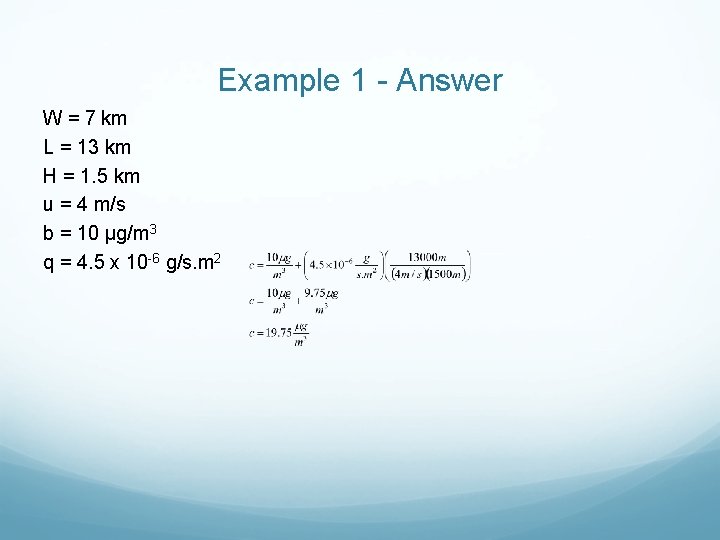 Example 1 - Answer W = 7 km L = 13 km H =