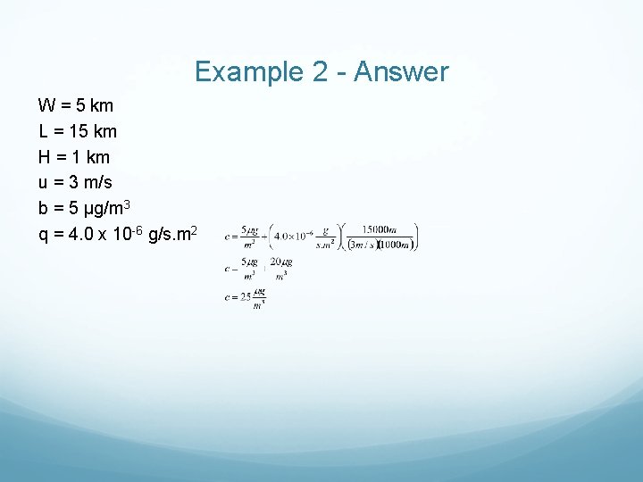 Example 2 - Answer W = 5 km L = 15 km H =