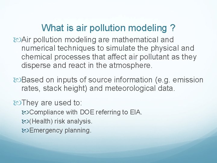 What is air pollution modeling ? Air pollution modeling are mathematical and numerical techniques