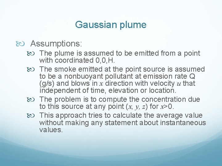 Gaussian plume Assumptions: The plume is assumed to be emitted from a point with