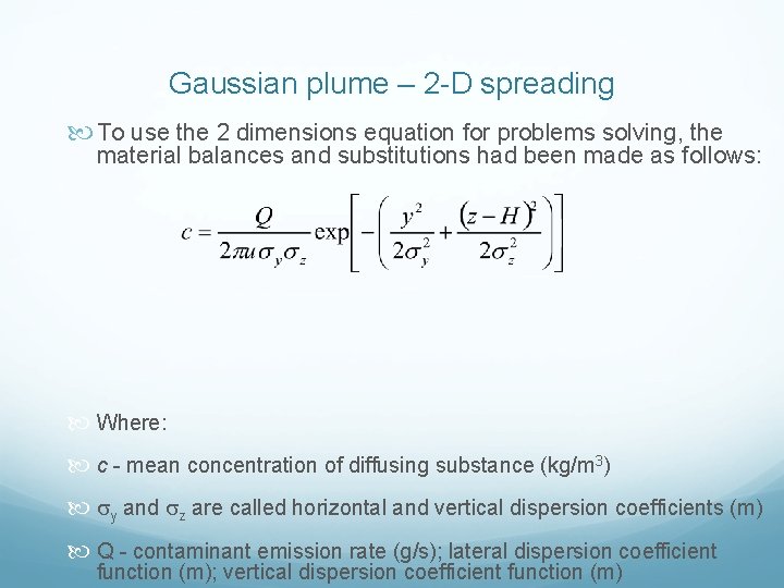 Gaussian plume – 2 -D spreading To use the 2 dimensions equation for problems