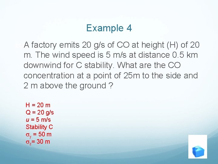 Example 4 A factory emits 20 g/s of CO at height (H) of 20