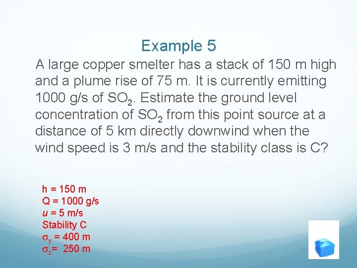 Example 5 A large copper smelter has a stack of 150 m high and