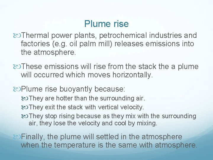 Plume rise Thermal power plants, petrochemical industries and factories (e. g. oil palm mill)
