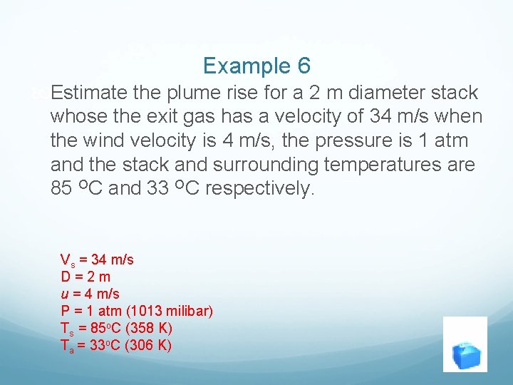 Example 6 Estimate the plume rise for a 2 m diameter stack whose the