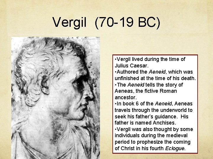 Vergil (70 -19 BC) • Vergil lived during the time of Julius Caesar. •