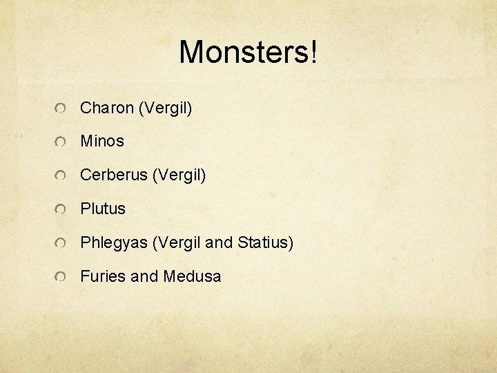 Monsters! Charon (Vergil) Minos Cerberus (Vergil) Plutus Phlegyas (Vergil and Statius) Furies and Medusa