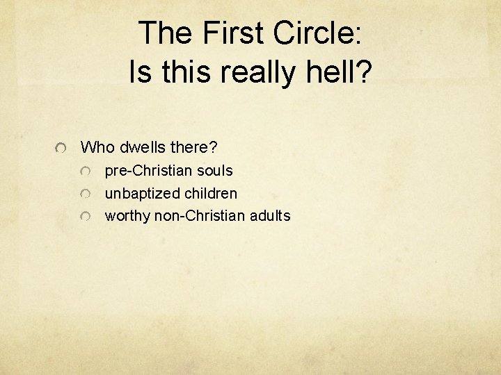 The First Circle: Is this really hell? Who dwells there? pre-Christian souls unbaptized children