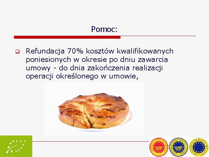 Pomoc: q Refundacja 70% kosztów kwalifikowanych poniesionych w okresie po dniu zawarcia umowy -