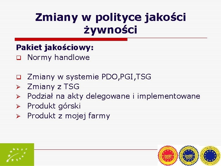 Zmiany w polityce jakości żywności Pakiet jakościowy: q Normy handlowe q Ø Ø Zmiany