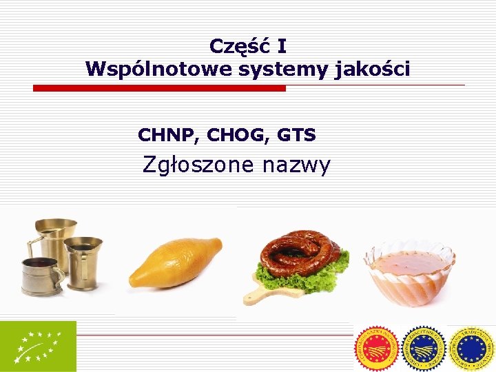 Część I Wspólnotowe systemy jakości CHNP, CHOG, GTS Zgłoszone nazwy 