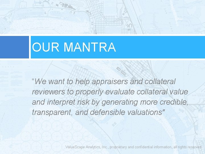 OUR MANTRA “We want to help appraisers and collateral reviewers to properly evaluate collateral