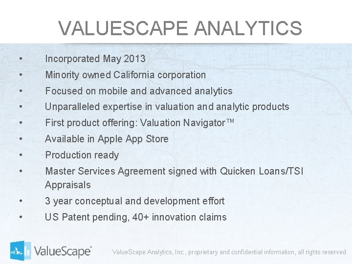 VALUESCAPE ANALYTICS • Incorporated May 2013 • Minority owned California corporation • Focused on