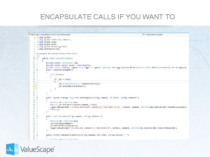 ENCAPSULATE CALLS IF YOU WANT TO 