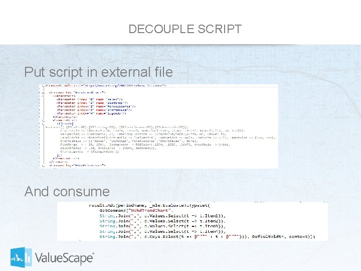 DECOUPLE SCRIPT Put script in external file And consume 