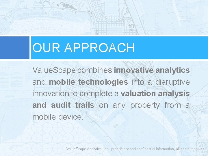 OUR APPROACH Value. Scape combines innovative analytics and mobile technologies into a disruptive innovation