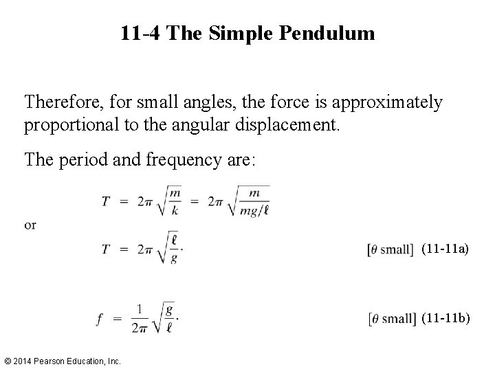 11 -4 The Simple Pendulum Therefore, for small angles, the force is approximately proportional