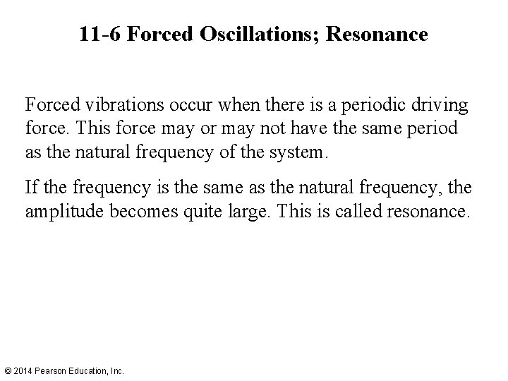 11 -6 Forced Oscillations; Resonance Forced vibrations occur when there is a periodic driving