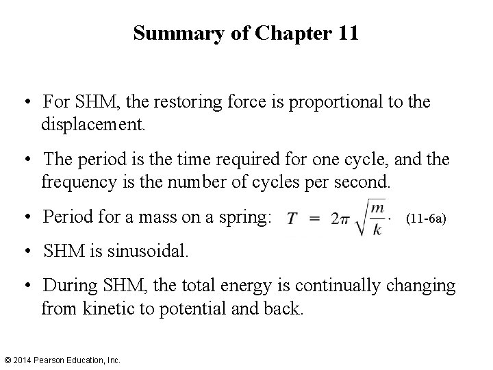 Summary of Chapter 11 • For SHM, the restoring force is proportional to the