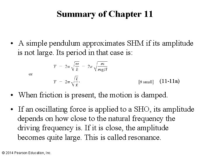 Summary of Chapter 11 • A simple pendulum approximates SHM if its amplitude is