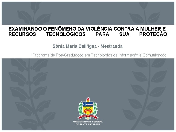 EXAMINANDO O FENÔMENO DA VIOLÊNCIA CONTRA A MULHER E RECURSOS TECNOLÓGICOS PARA SUA PROTEÇÃO