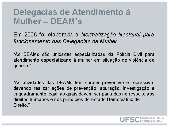 Delegacias de Atendimento à Mulher – DEAM’s Em 2006 foi elaborada a Normatização Nacional