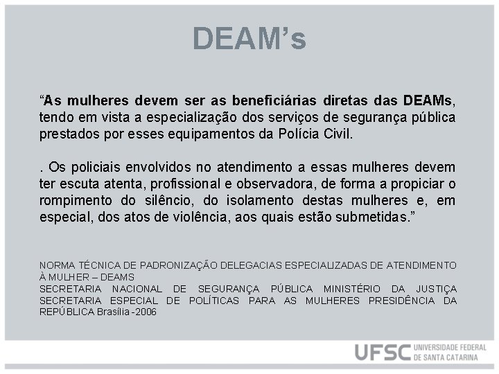 DEAM’s “As mulheres devem ser as beneficiárias diretas das DEAMs, tendo em vista a