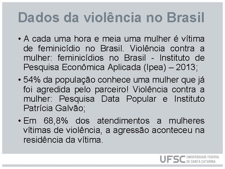 Dados da violência no Brasil • A cada uma hora e meia uma mulher