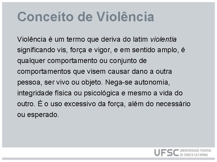 Conceito de Violência é um termo que deriva do latim violentia significando vis, força