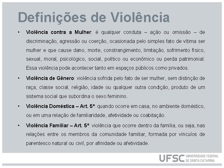 Definições de Violência • Violência contra a Mulher: é qualquer conduta – ação ou