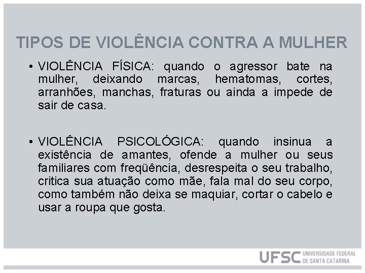 TIPOS DE VIOLÊNCIA CONTRA A MULHER • VIOLÊNCIA FÍSICA: quando o agressor bate na
