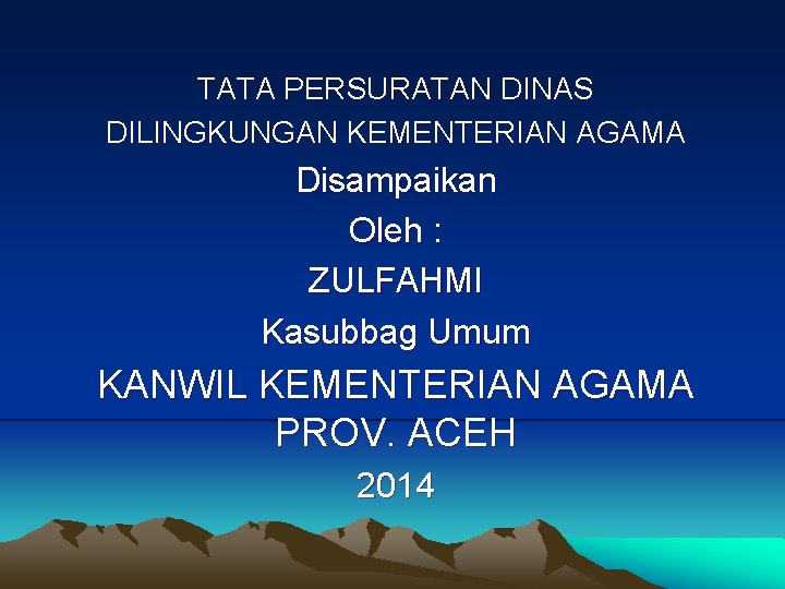 TATA PERSURATAN DINAS DILINGKUNGAN KEMENTERIAN AGAMA Disampaikan Oleh : ZULFAHMI Kasubbag Umum KANWIL KEMENTERIAN