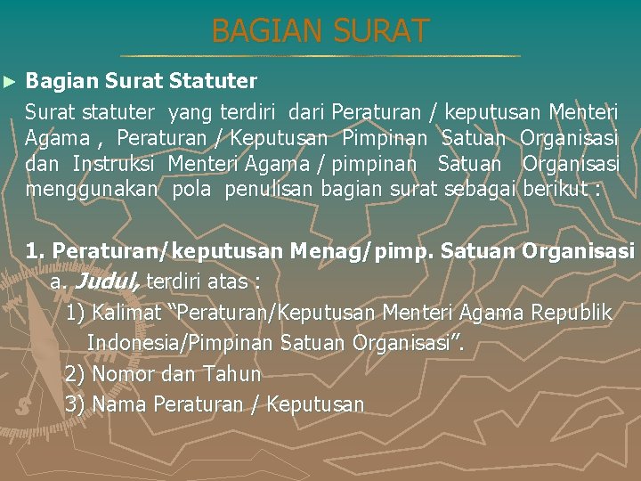 BAGIAN SURAT ► Bagian Surat Statuter Surat statuter yang terdiri dari Peraturan / keputusan