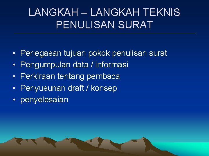 LANGKAH – LANGKAH TEKNIS PENULISAN SURAT • • • Penegasan tujuan pokok penulisan surat