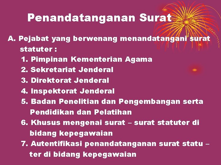 Penandatanganan Surat A. Pejabat yang berwenang menandatangani surat statuter : 1. Pimpinan Kementerian Agama