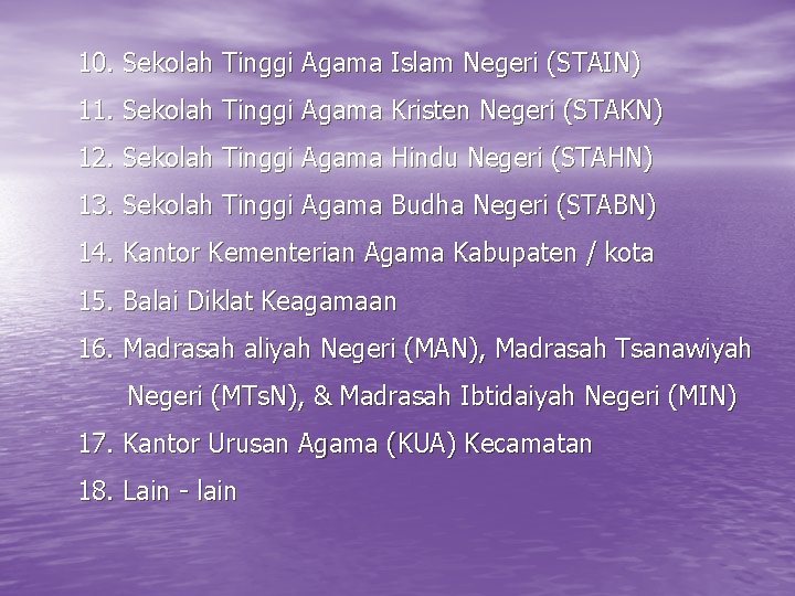 10. Sekolah Tinggi Agama Islam Negeri (STAIN) 11. Sekolah Tinggi Agama Kristen Negeri (STAKN)