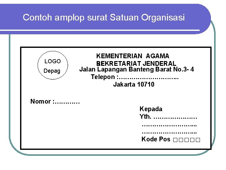 Contoh amplop surat Satuan Organisasi LOGO Depag KEMENTERIAN AGAMA SEKRETARIAT JENDERAL RI Jalan Lapangan