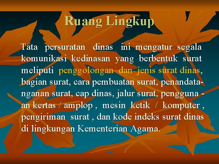 Ruang Lingkup Tata persuratan dinas ini mengatur segala komunikasi kedinasan yang berbentuk surat meliputi