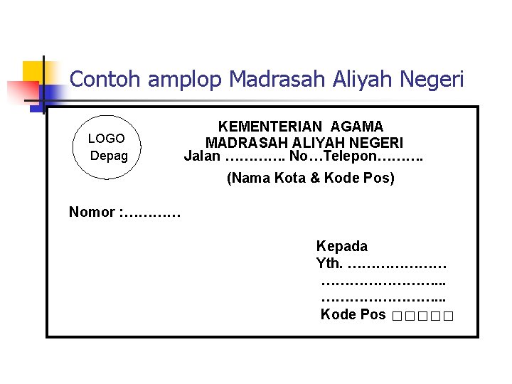 Contoh amplop Madrasah Aliyah Negeri LOGO Depag KEMENTERIAN AGAMA MADRASAH ALIYAH NEGERI Jalan ………….