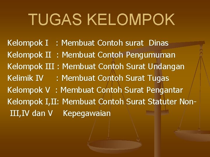 TUGAS KELOMPOK Kelompok I : Membuat Contoh surat Dinas Kelompok II : Membuat Contoh