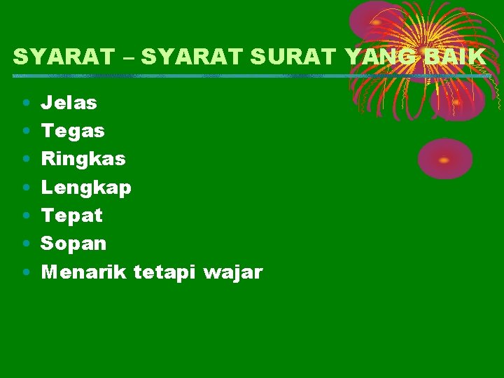 SYARAT – SYARAT SURAT YANG BAIK • • Jelas Tegas Ringkas Lengkap Tepat Sopan